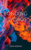 Bonding Psychos (Bonding - The Ultimate Guide #1) by Gina Morris