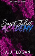 Saint Juliet Academy: The Complete Series by A.J. Logan