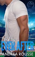 Be My Ever After: A Sports Romance (Canaan Falls Coyotes #3) by Andrea Rousse