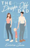 The Drop Off Dad: A Single Dad Romance by Emma June