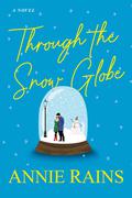 Through the Snow Globe by Annie Rains
