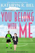 You Belong with Me (Boston Buzzards #2) by Kathryn R. Biel
