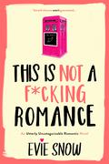 This Is Not A F*cking Romance (Texan Misfits #2) by Evie Snow