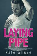 Laying Pipe (Getting Serviced #1) by Kate Allure