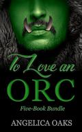To Love an Orc: A Collection of Short & Steamy Monster Romances by Angelica Oaks