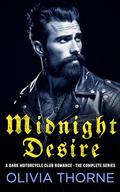 Midnight Desire: A Dark Motorcycle Club Romance - The Complete Series by Olivia Thorne