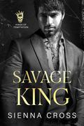 Savage King (Kings of Temptation #2) by Sienna Cross
