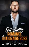 Off-Limits Romance with Billionaire Boss: An Enemies to Lovers Romance by Andrea Vega