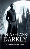 IN A GLASS DARKLY by J. Sheridan Le Fanu