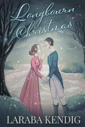 Longbourn Christmas: A Pride and Prejudice Variation by Laraba Kendig