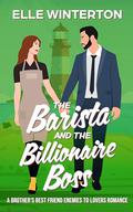 The Barista and the Billionaire Boss: A Brother's Best Friend Enemies to Lovers Romance (Pebble Point Sweet Romance #2) by Elle Winterton