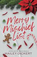 Merry Mischief List: An Age Gap Holiday Romance Novella by Hailey Dickert