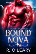 Bound Nova: A Fairy Tale Alien Romance (Galactic Fairy Tales #3) by R. O'Leary