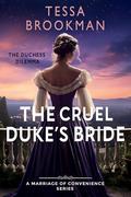 The Cruel Duke's Bride: A Steamy Marriage of Convenience Regency Romance Novel by Tessa Brookman