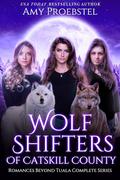 Wolf Shifters of Catskill County: Fated Mate Shifter Romances (Romances Beyond Tuala, Complete Series, Books #1-4) by Amy Proebstel