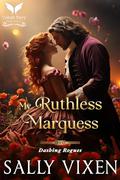 My Ruthless Marquess: A Historical Regency Romance Novel by Sally Vixen