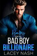 Baby For The Bad Boy Billionaire : An Enemies To Lovers Romance by Lacey Nash