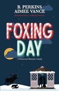 Foxing Day: A Supernatural Small Town Holiday Rom-Com Novella by B. Perkins