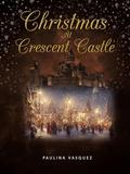 CHRISTMAS AT CRESCENT CASTLE by Paulina Vasquez