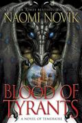 Blood of Tyrants by Naomi Novik
