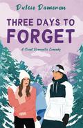 Three Days to Forget: A Sweet Romantic Comedy by Dulcie Dameron