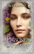 The Prisoner and the Pawn (Bloom Sisters #2) by Alexa Saint