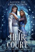 Heir to His Court by Alisyn Fae, Emma Alisyn