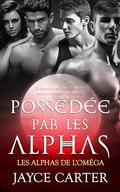 Possédée par les alphas: Owned by the Alphas by Jayce Carter