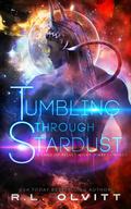 Tumbling Through Stardust by R.L. Olvitt