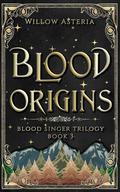Blood Origins (Blood Singer Trilogy #3) by Willow Asteria