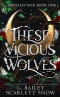 These Vicious Wolves by G. Bailey, Scarlett Snow