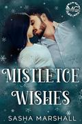 Mistletoe Wishes: A Small town, Workplace, Holiday Romance by Sasha Marshall