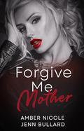 Forgive Me Mother by Amber Nicole