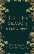 ‘Tis The Season: Bonnie & Shyne : Novella by Tyra Racquel