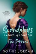 The Duchess (The Scandalous Ladies of London #2) by Sophie Jordan