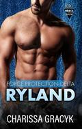 Ryland (Force Protection Delta #1) by Charissa Gracyk
