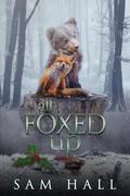 All Foxed Up by Sam Hall