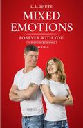 Forever With You: Finding Love's Spark (Mixed Emotions #8) by L. L. SHUTE