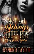 My Heart Belongs To A Dope Boy: D-Nice & Baby (My Heart Belongs To A Dope Boy D-Nice & Baby #1) by Dymond Taylor