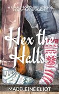 Hex the Halls: A Rivals-to-Lovers Witchy Christmas Romance by Madeleine Eliot