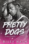 Pretty Dogs (Dirty Strays #2) by Riley Nash