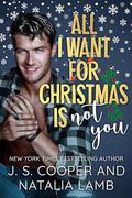 All I Want For Christmas is Not You by J. S. Cooper