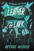 Leather & Lark (The Ruinous Love Trilogy #2) by Brynne Weaver