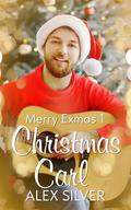 Christmas Carl: An M/M small town Christmas romance (Merry Exmas #1) by Alex Silver