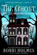 The Ghost and the Wedding Crasher (Haunting Danielle #32) by Bobbi Holmes