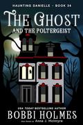 The Ghost and the Poltergeist by Bobbi Holmes, Anna J. McIntyre