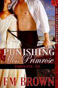 Punishing Miss Primrose, Parts XVI - XX: An Erotic Historical in the Red Chyrsanthemum Series by Em Brown