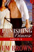 Punishing Miss Primrose, Parts VI - X: An Erotic Historical in the Red Chrysanthemum Series by Em Brown