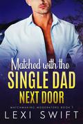 Matched with the Single Dad Next Door by Lexi Swift