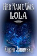 Her Name Was Lola by Karen Janowsky